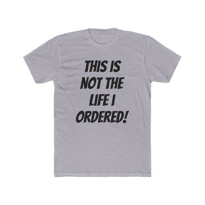 "Not The Life I Ordered" T-Shirt
