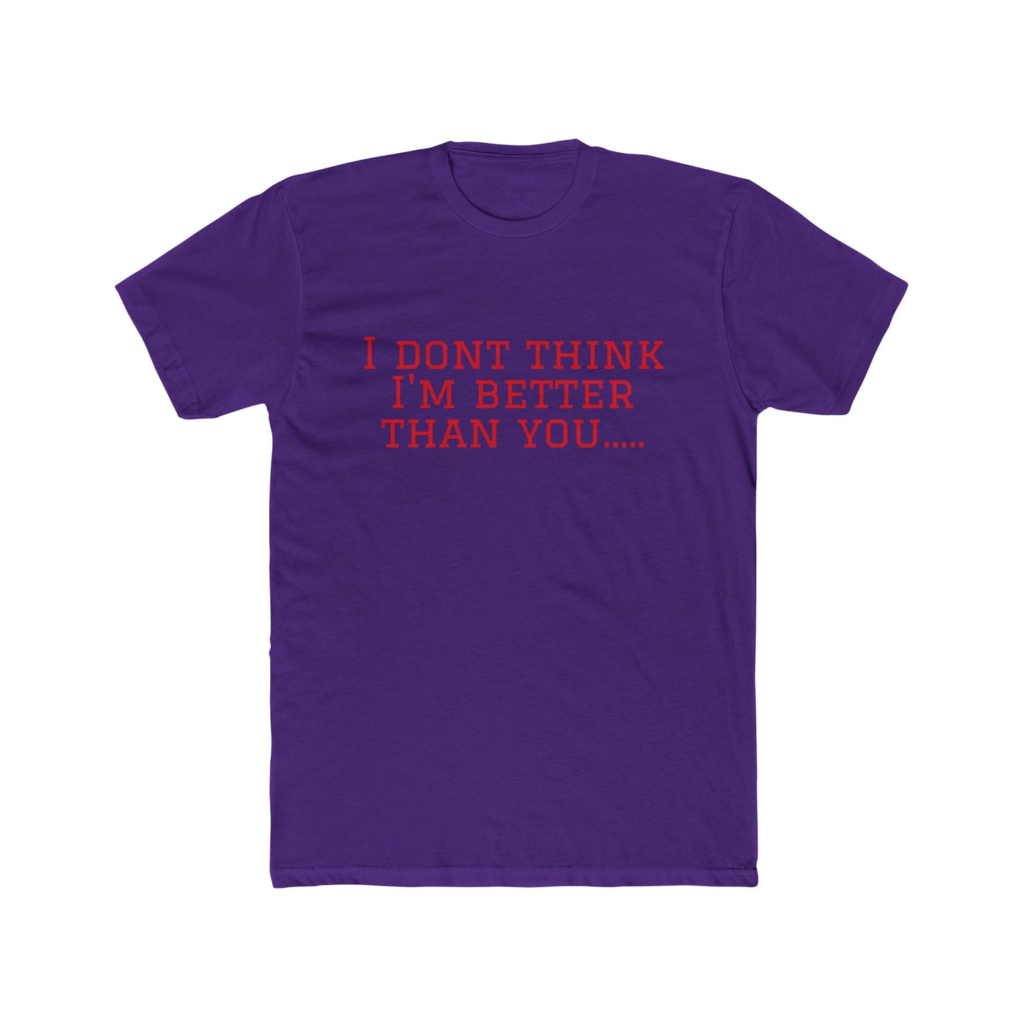 I Don't Think I'm Better Than You… / I Know It Tee — Funny Slogan Crewneck T‑Shirt