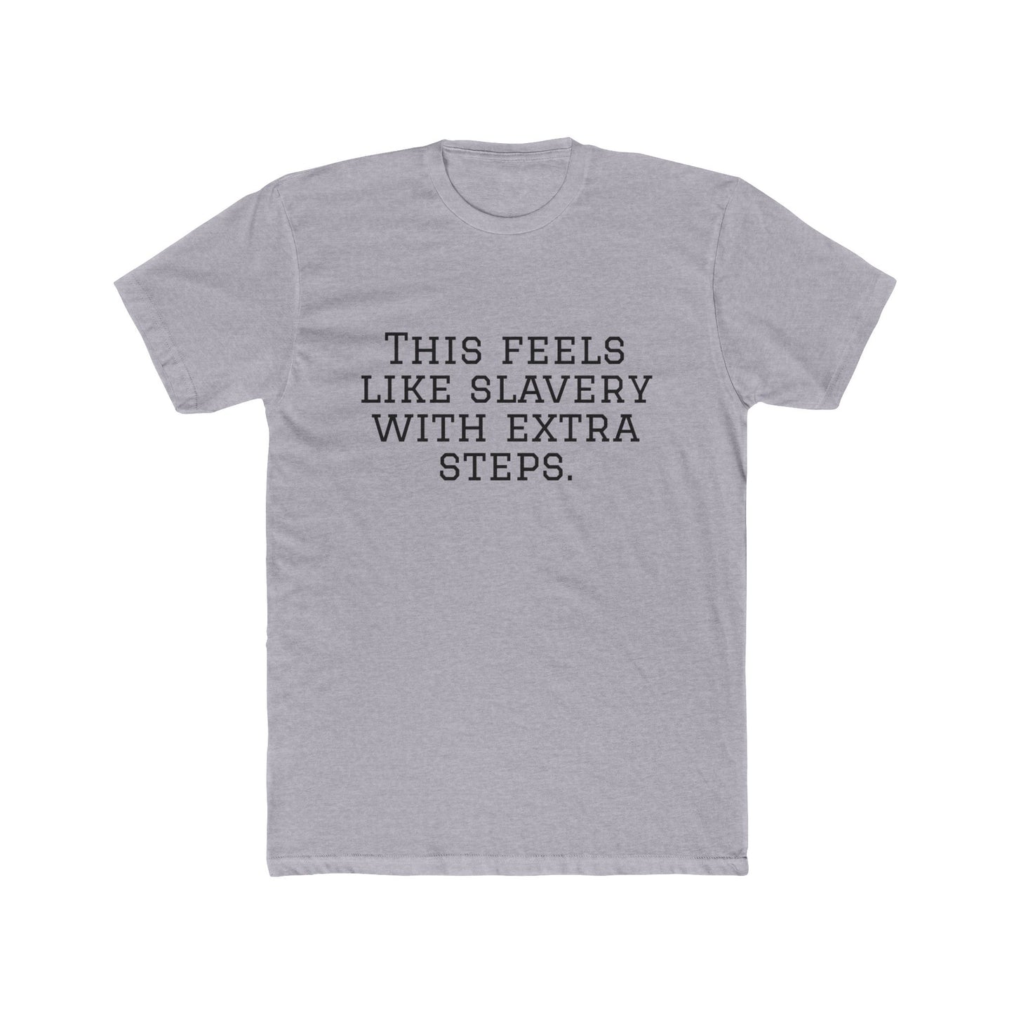 Graphic Tee - "This Feels Like Slavery With Extra Steps" Funny Sarcastic Statement Shirt