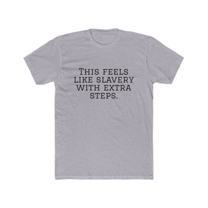 Graphic Tee - "This Feels Like Slavery With Extra Steps" Funny Sarcastic Statement Shirt