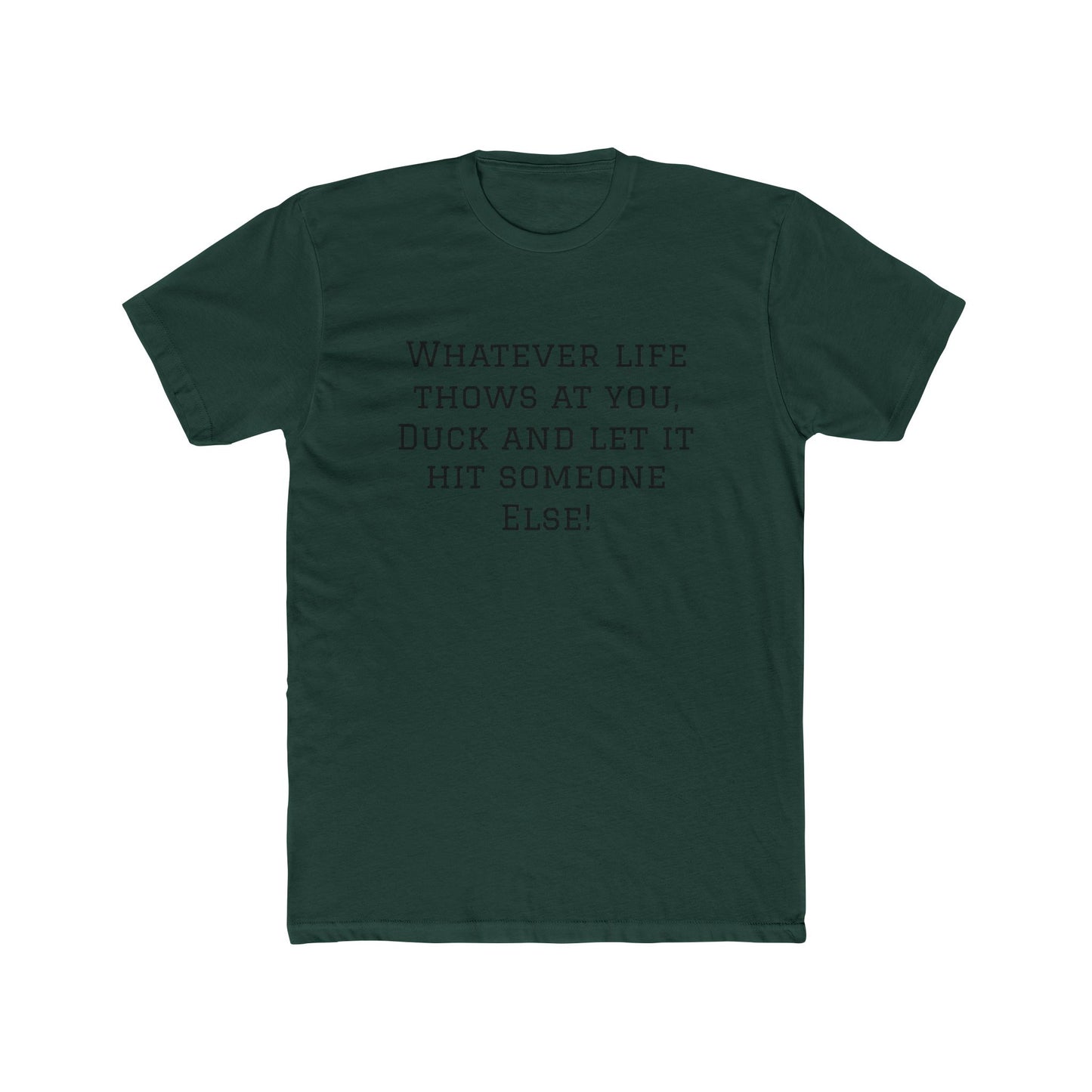Funny Quote Tee — “Whatever Life Throws At You, Duck and Let It Hit Someone Else!”
