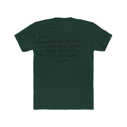Funny Quote Tee — “Whatever Life Throws At You, Duck and Let It Hit Someone Else!”