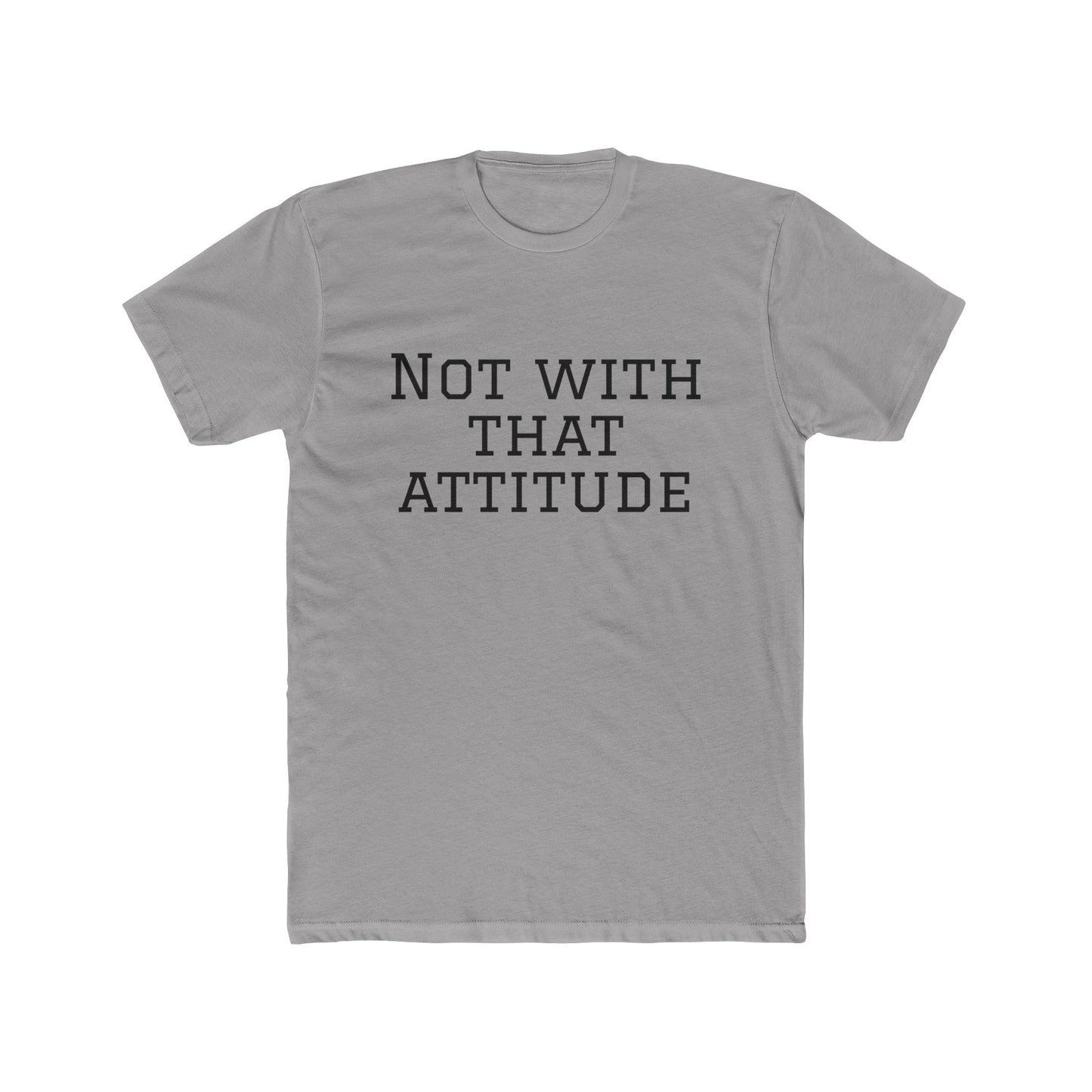 Not With That Attitude T-Shirt