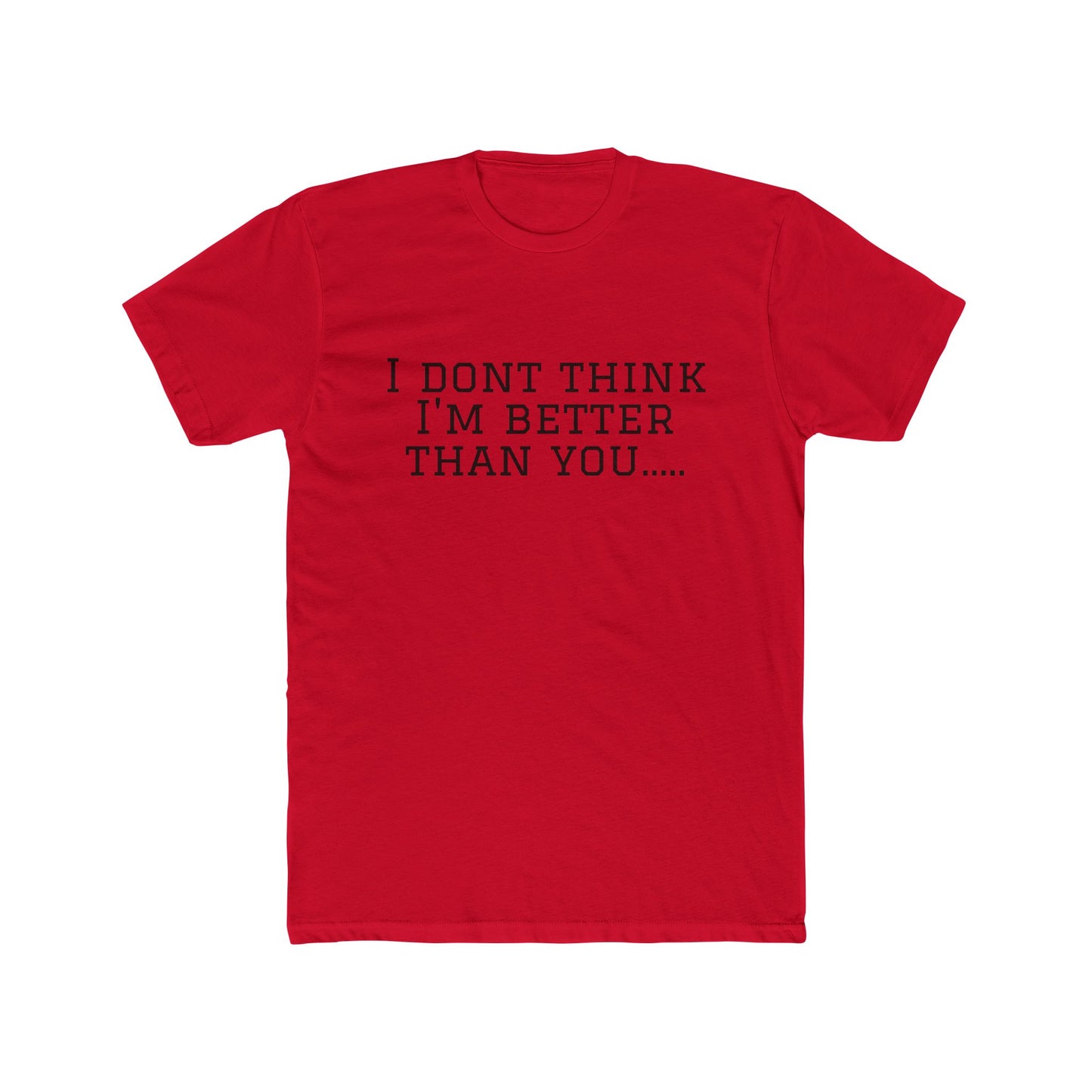 I Don't Think I'm Better Than You… / I Know It Tee — Funny Slogan Crewneck T‑Shirt