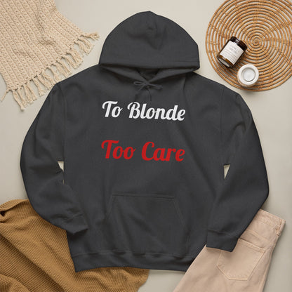 To Blonde Too Care Hoodie — Pullover