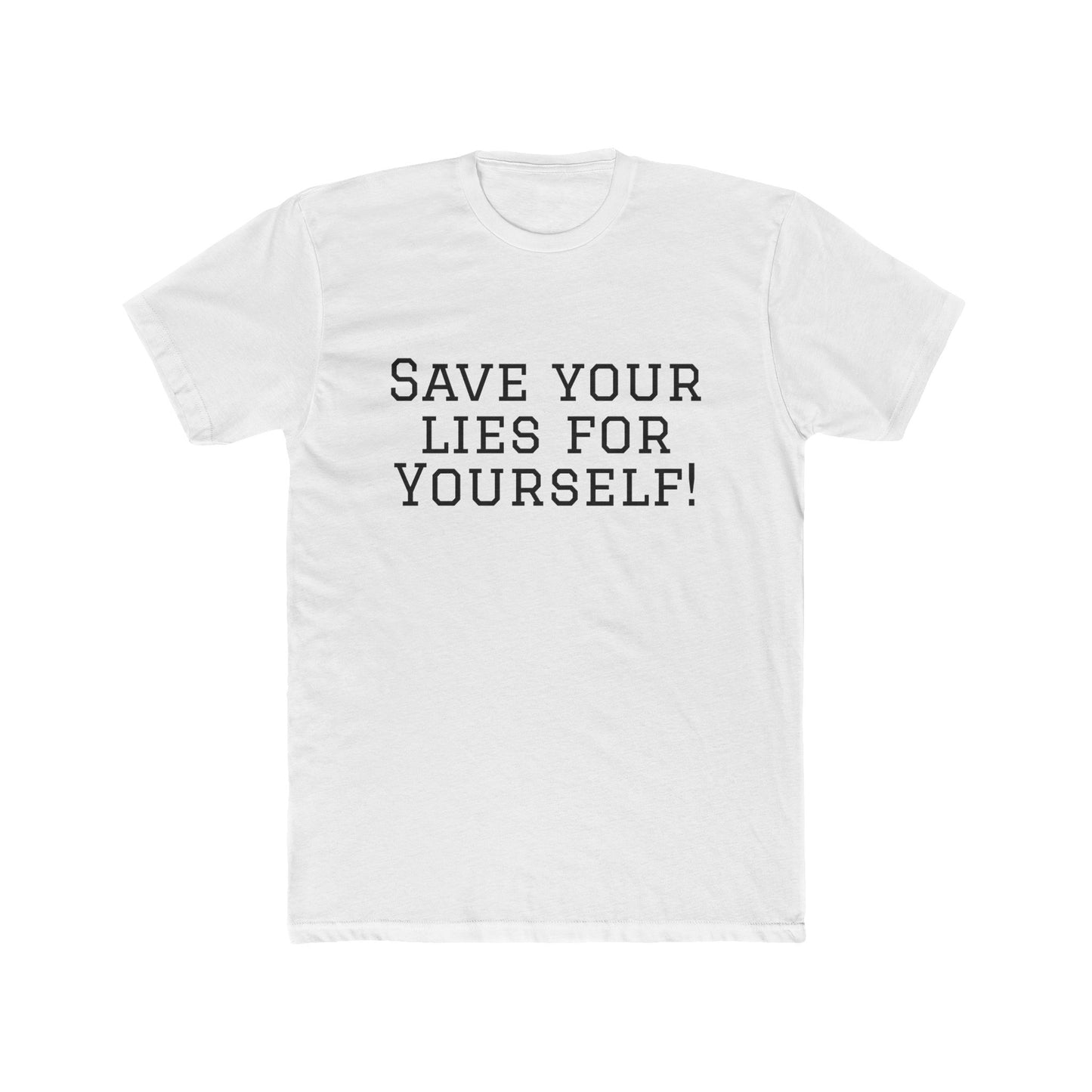 Save Your Lies For Yourself T-Shirt — Bold Statement Graphic Tee