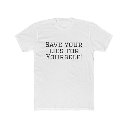 Save Your Lies For Yourself T-Shirt — Bold Statement Graphic Tee