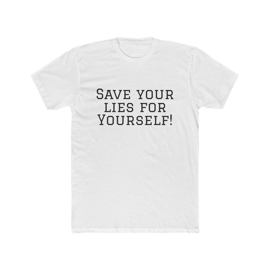 Save Your Lies For Yourself T-Shirt — Bold Statement Graphic Tee