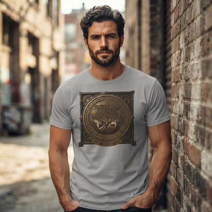 Earned not given T‑Shirt