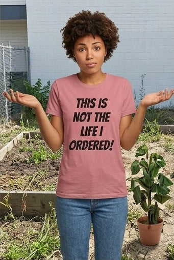 "Not The Life I Ordered" T-Shirt