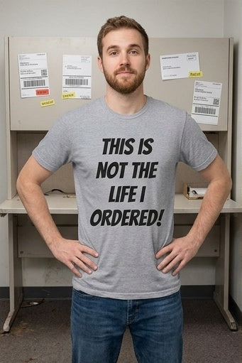 "Not The Life I Ordered" T-Shirt
