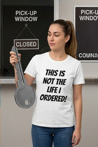 "Not The Life I Ordered" T-Shirt