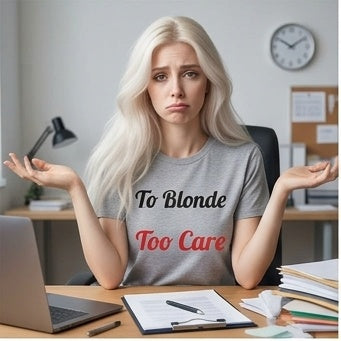 To Blonde Too Care T-Shirt - Funny Tee