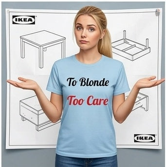 To Blonde Too Care T-Shirt - Funny Tee