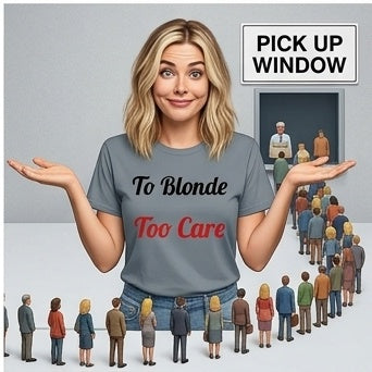To Blonde Too Care T-Shirt - Funny Tee