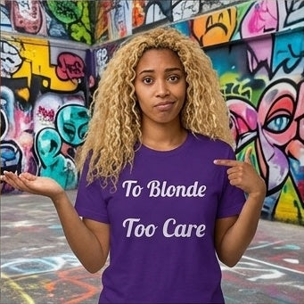 To Blonde Too Care T-Shirt - Funny Tee