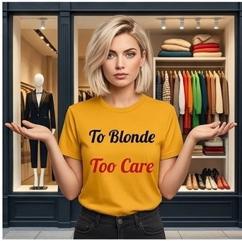 To Blonde Too Care T-Shirt - Funny Tee