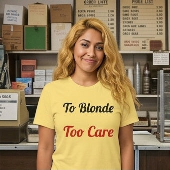 To Blonde Too Care T-Shirt - Funny Tee