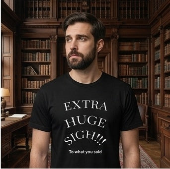 Extra Huge Sigh T‑Shirt