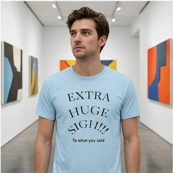 Extra Huge Sigh T‑Shirt