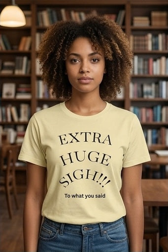 Extra Huge Sigh T‑Shirt