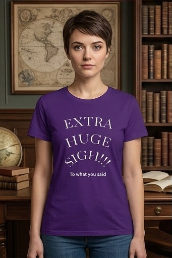 Extra Huge Sigh T‑Shirt