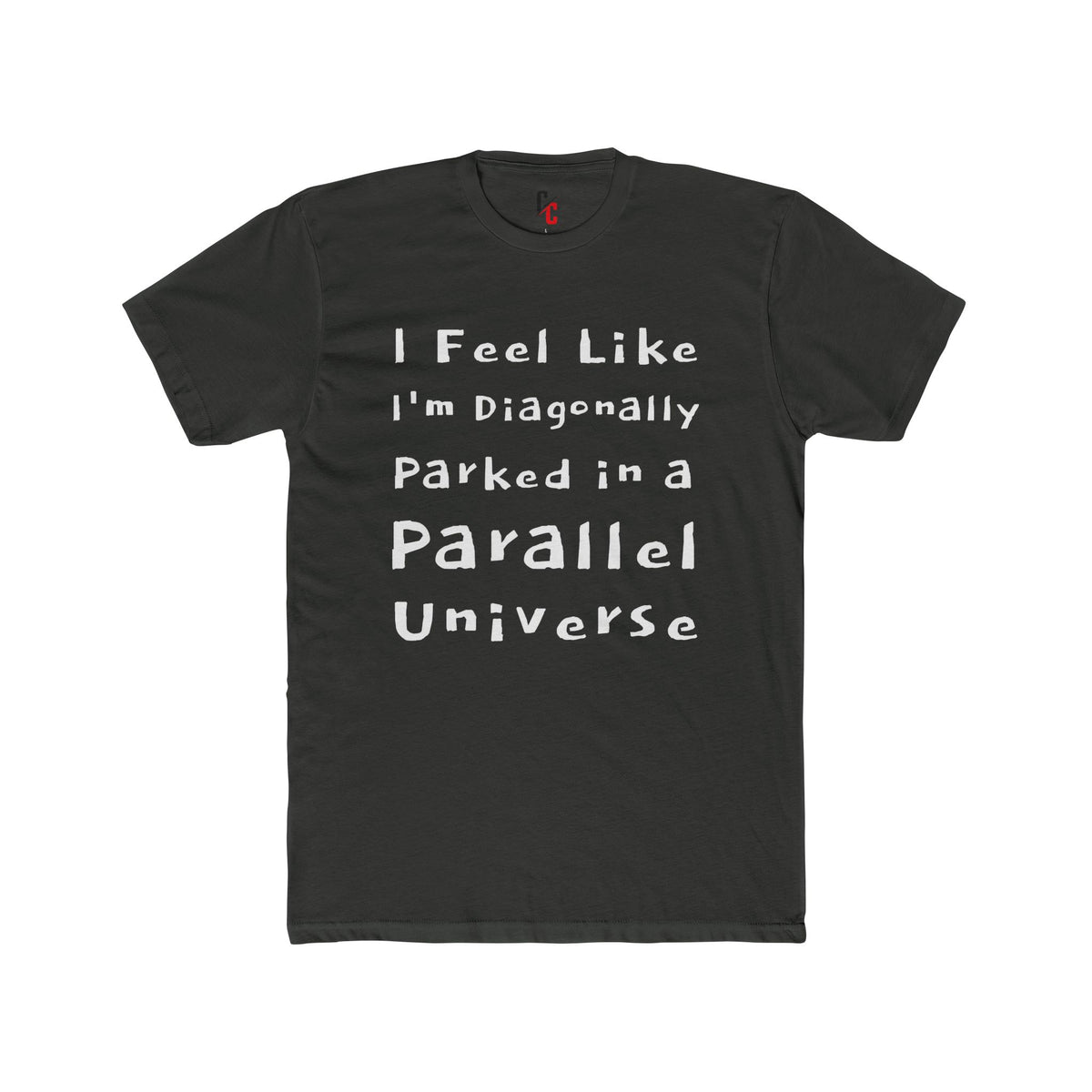 I Feel Like I'm Diagonally Parked in a Parallel Universe Tee