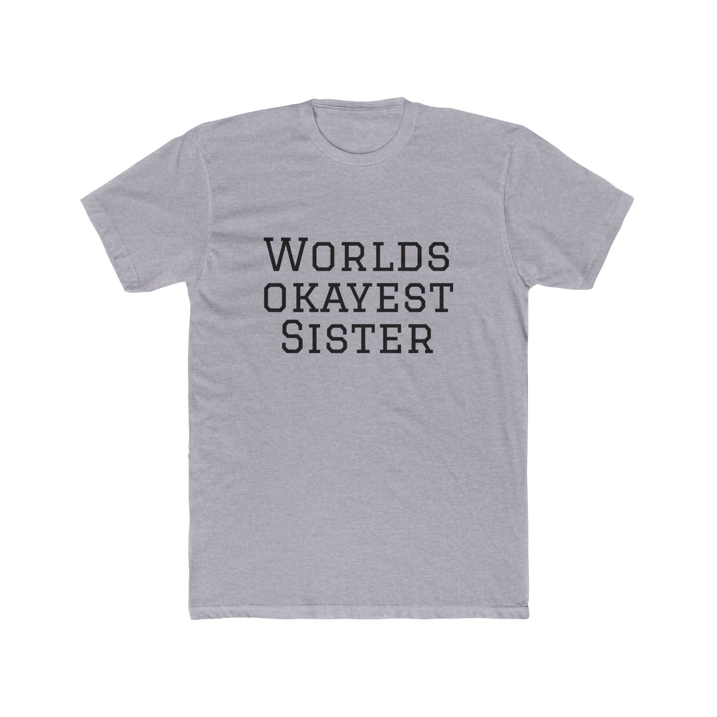 Worlds Okayest Sister T-Shirt — Funny Sister Tee, Gift for Siblings, Casual Everyday Shirt