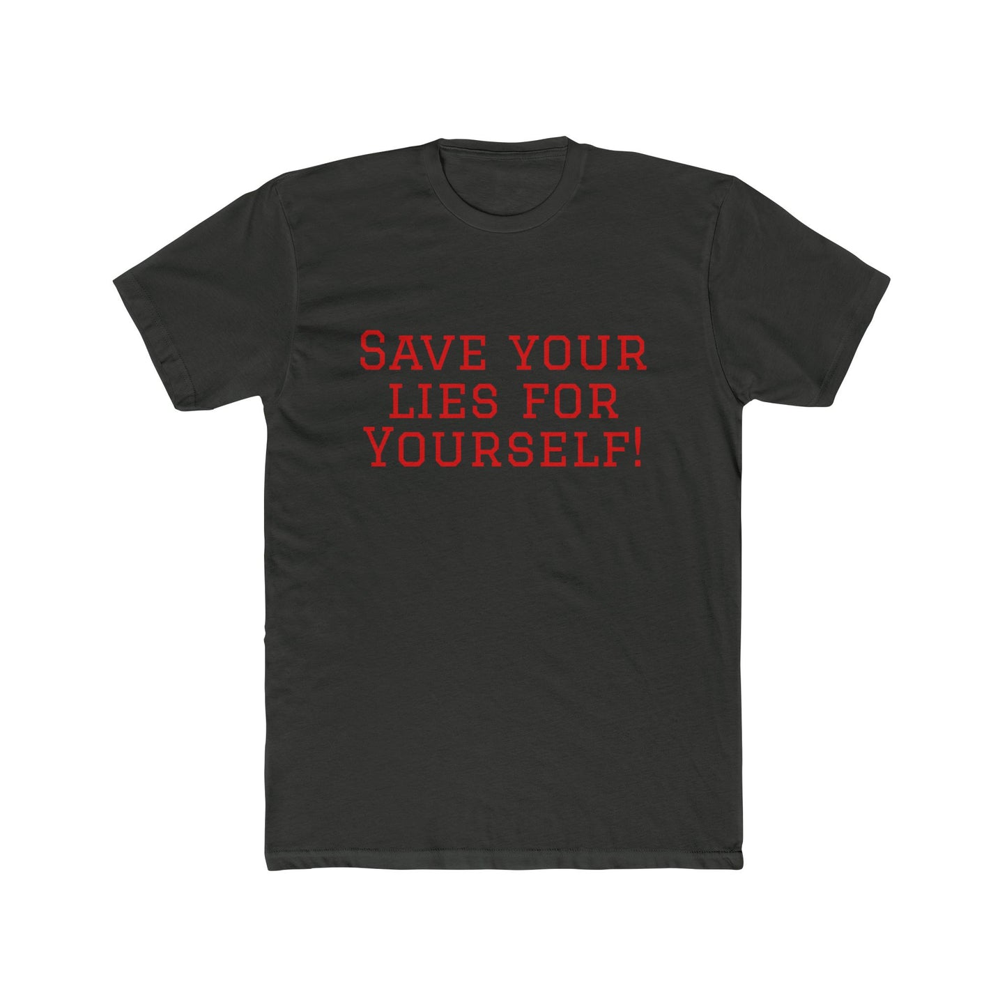 Save Your Lies For Yourself T-Shirt — Bold Statement Graphic Tee