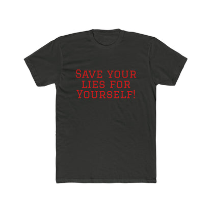 Save Your Lies For Yourself T-Shirt — Bold Statement Graphic Tee