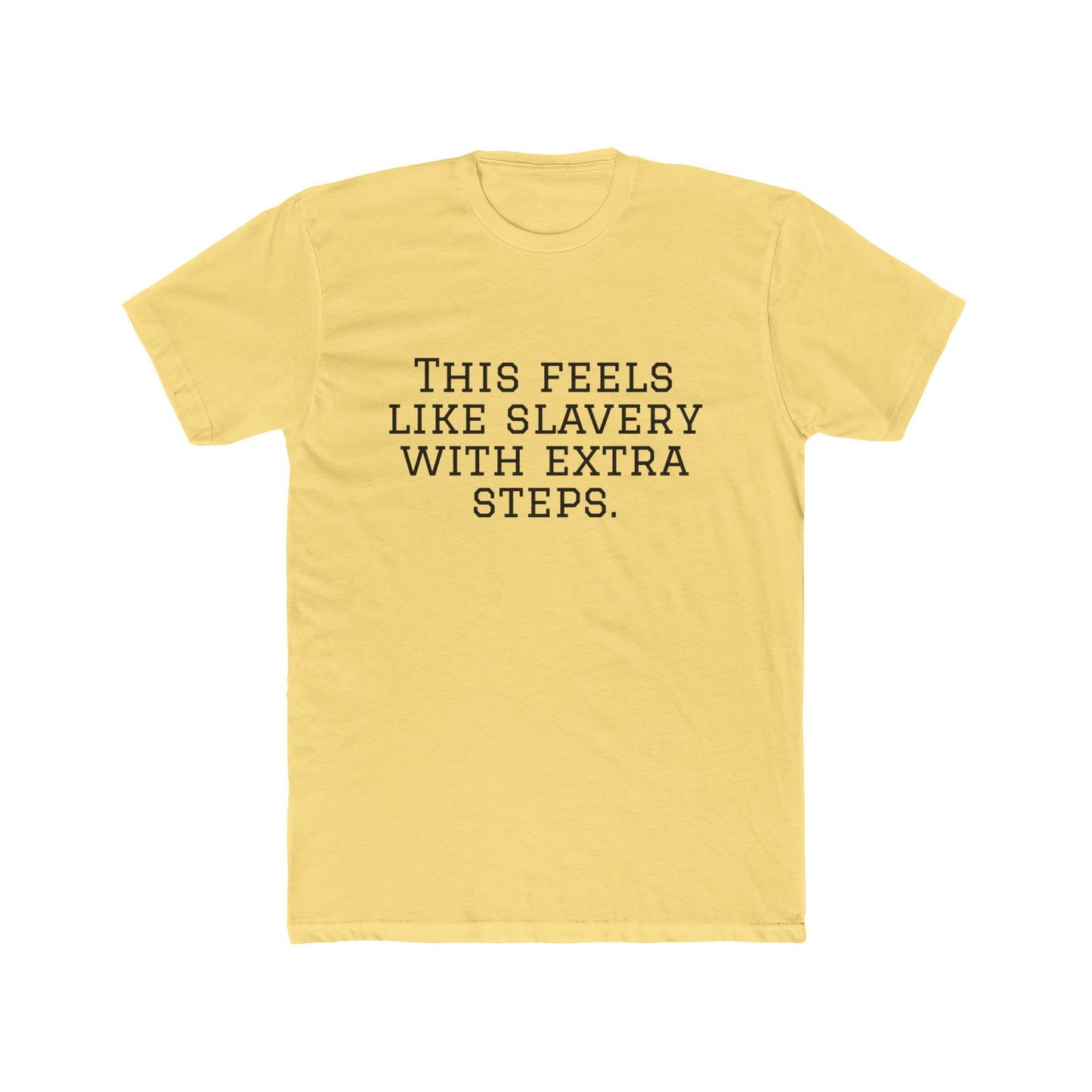 Graphic Tee - "This Feels Like Slavery With Extra Steps" Funny Sarcastic Statement Shirt