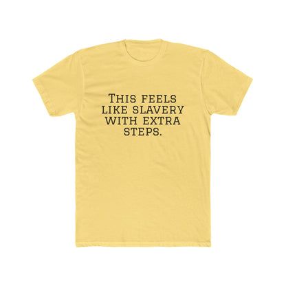 Graphic Tee - "This Feels Like Slavery With Extra Steps" Funny Sarcastic Statement Shirt
