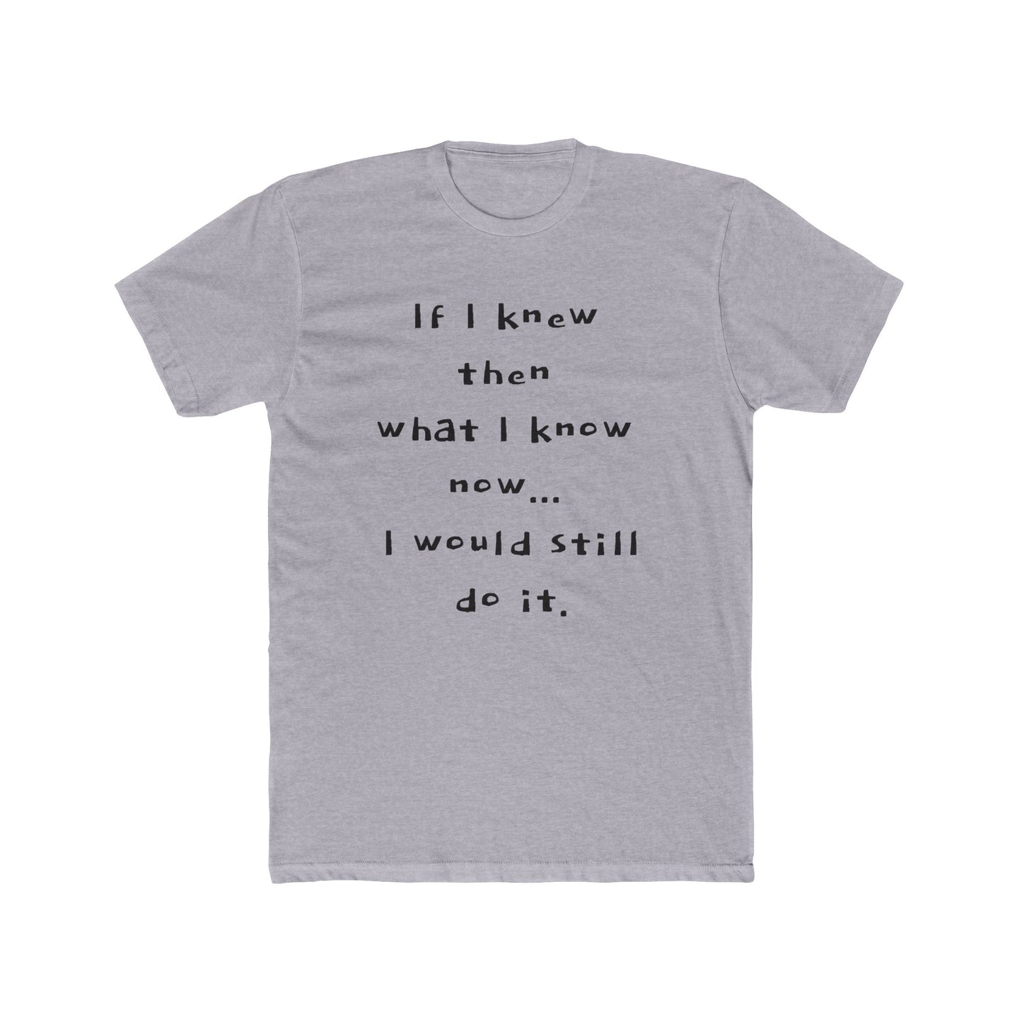 "I would still do it" - T‑Shirt