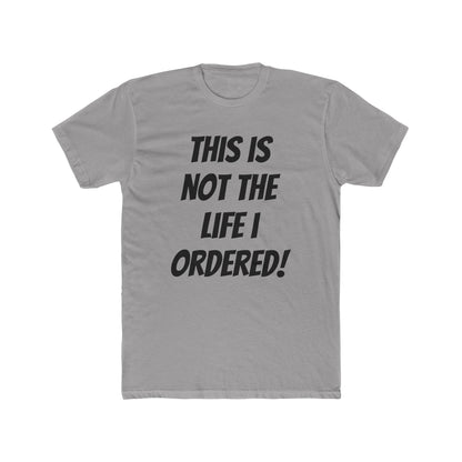 "Not The Life I Ordered" T-Shirt