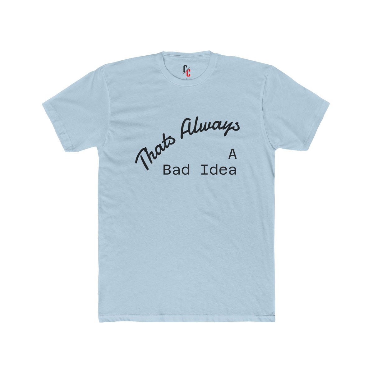 Bad Idea T-Shirt