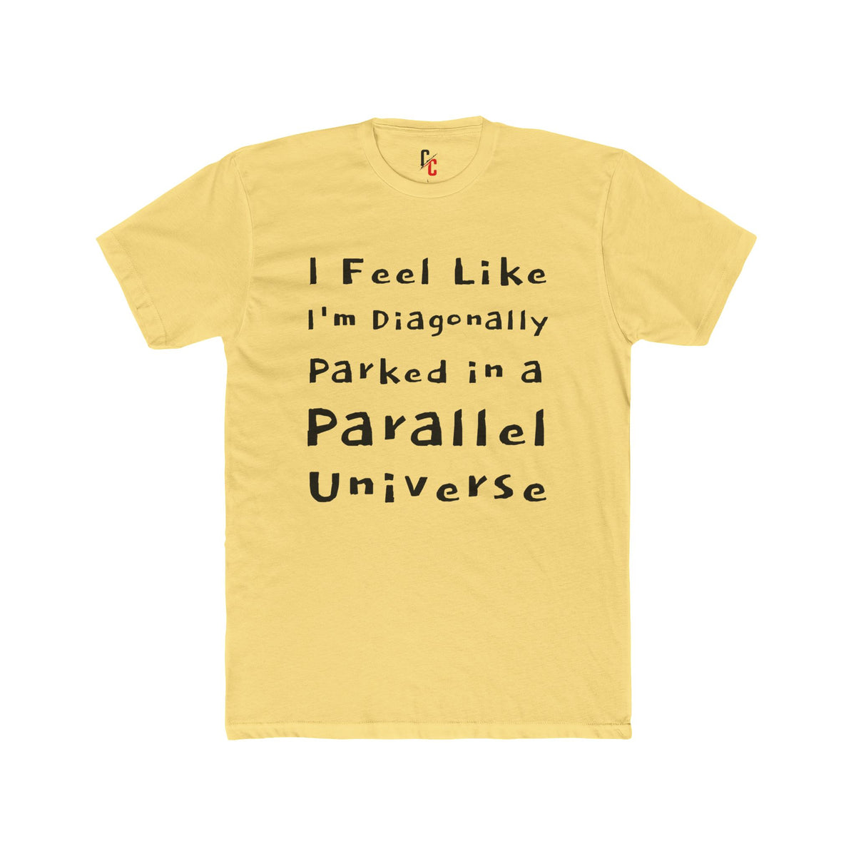 I Feel Like I'm Diagonally Parked in a Parallel Universe Tee