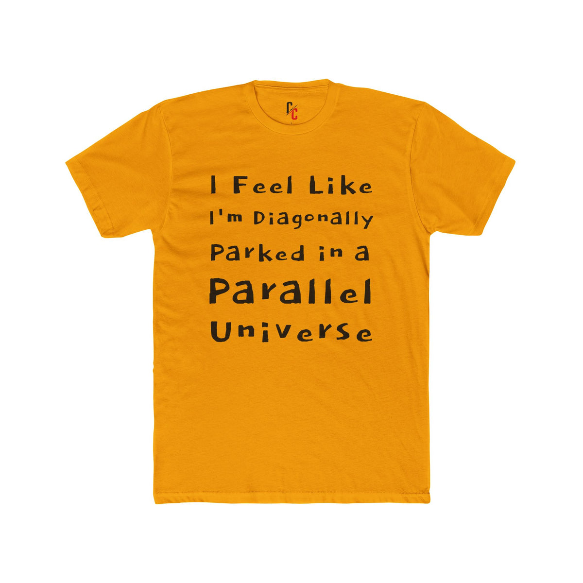 I Feel Like I'm Diagonally Parked in a Parallel Universe Tee