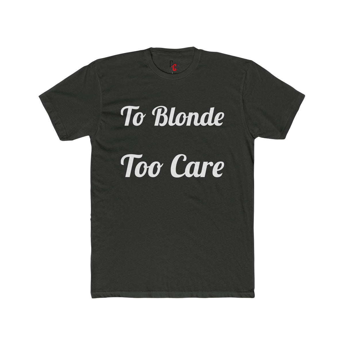To Blonde Too Care T-Shirt - Funny Tee