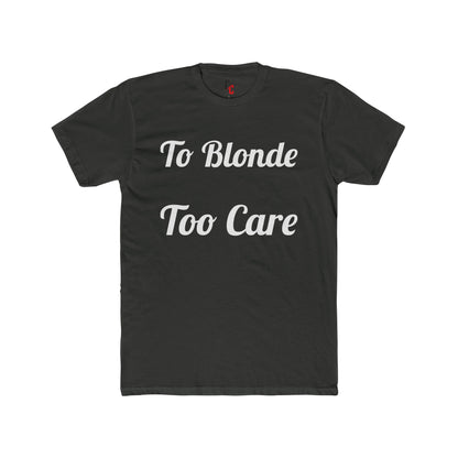 To Blonde Too Care T-Shirt - Funny Tee