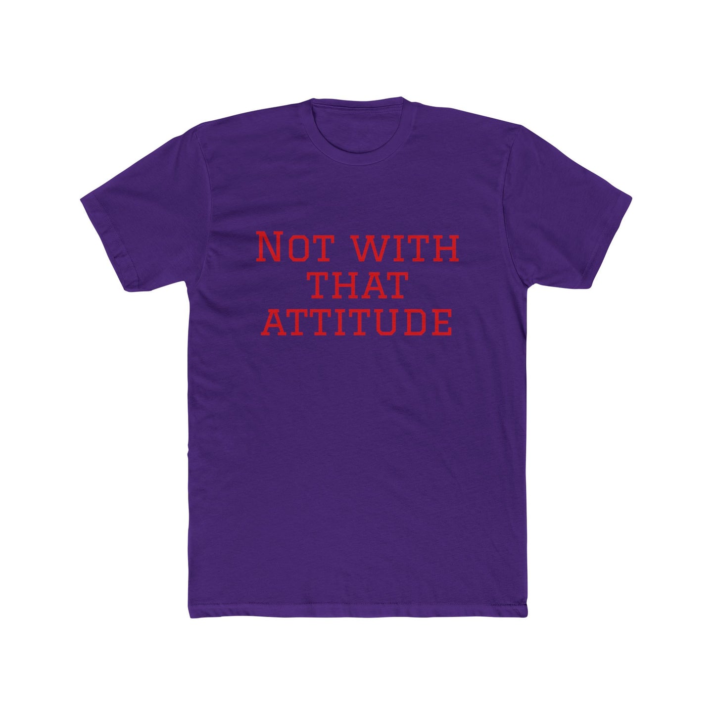 Not With That Attitude T-Shirt