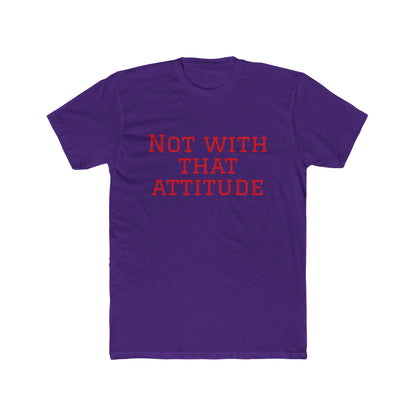 Not With That Attitude T-Shirt