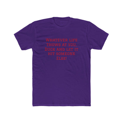 Funny Quote Tee — “Whatever Life Throws At You, Duck and Let It Hit Someone Else!”