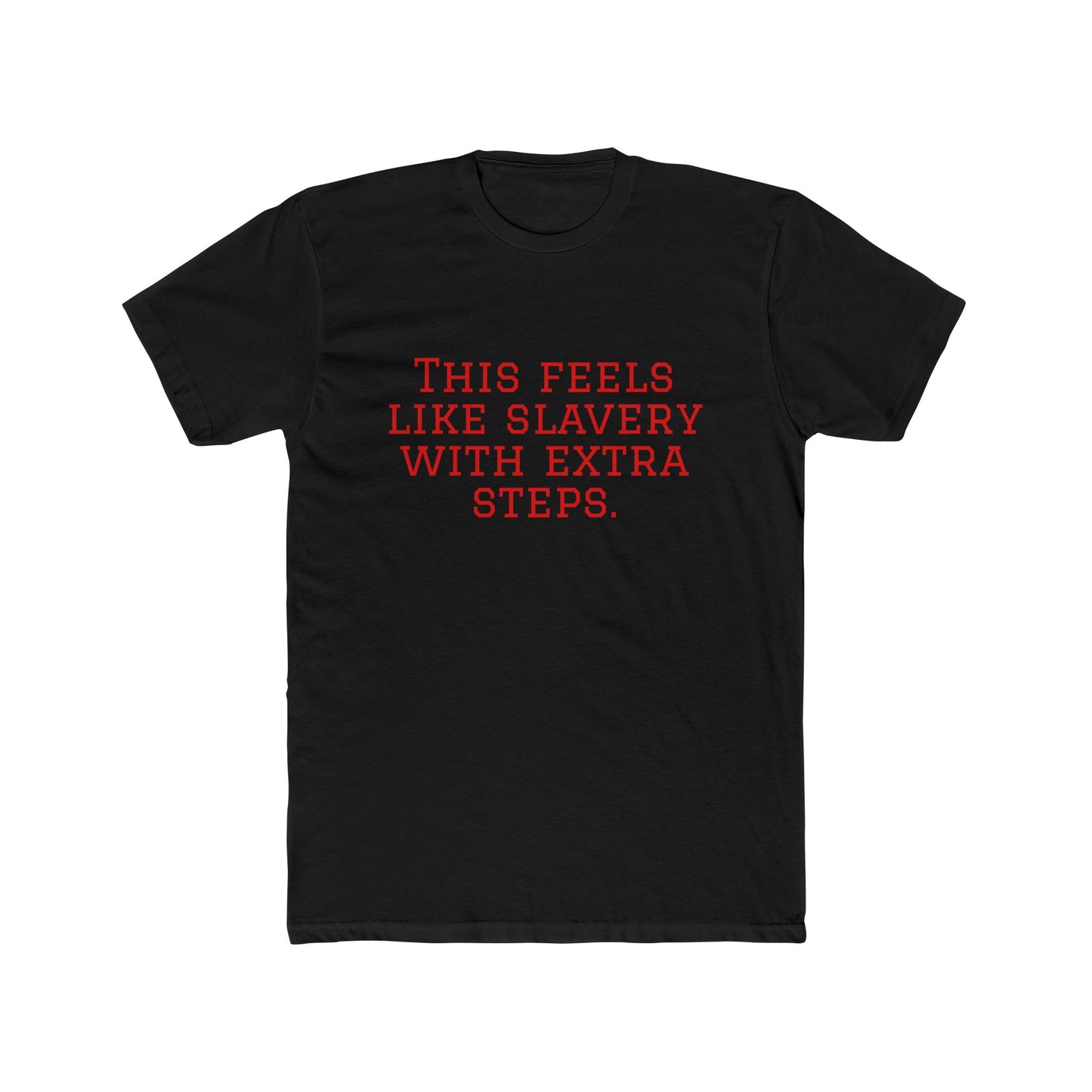 Graphic Tee - "This Feels Like Slavery With Extra Steps" Funny Sarcastic Statement Shirt
