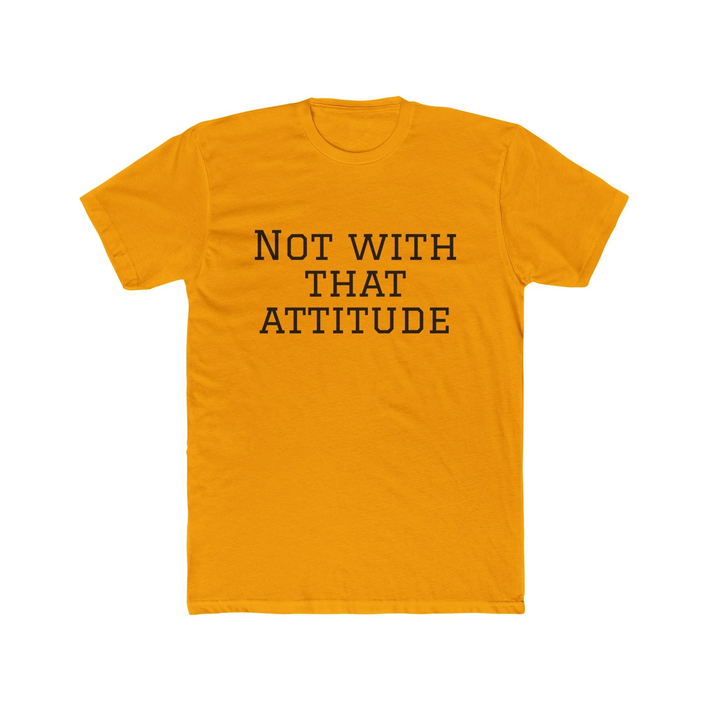Not With That Attitude T-Shirt