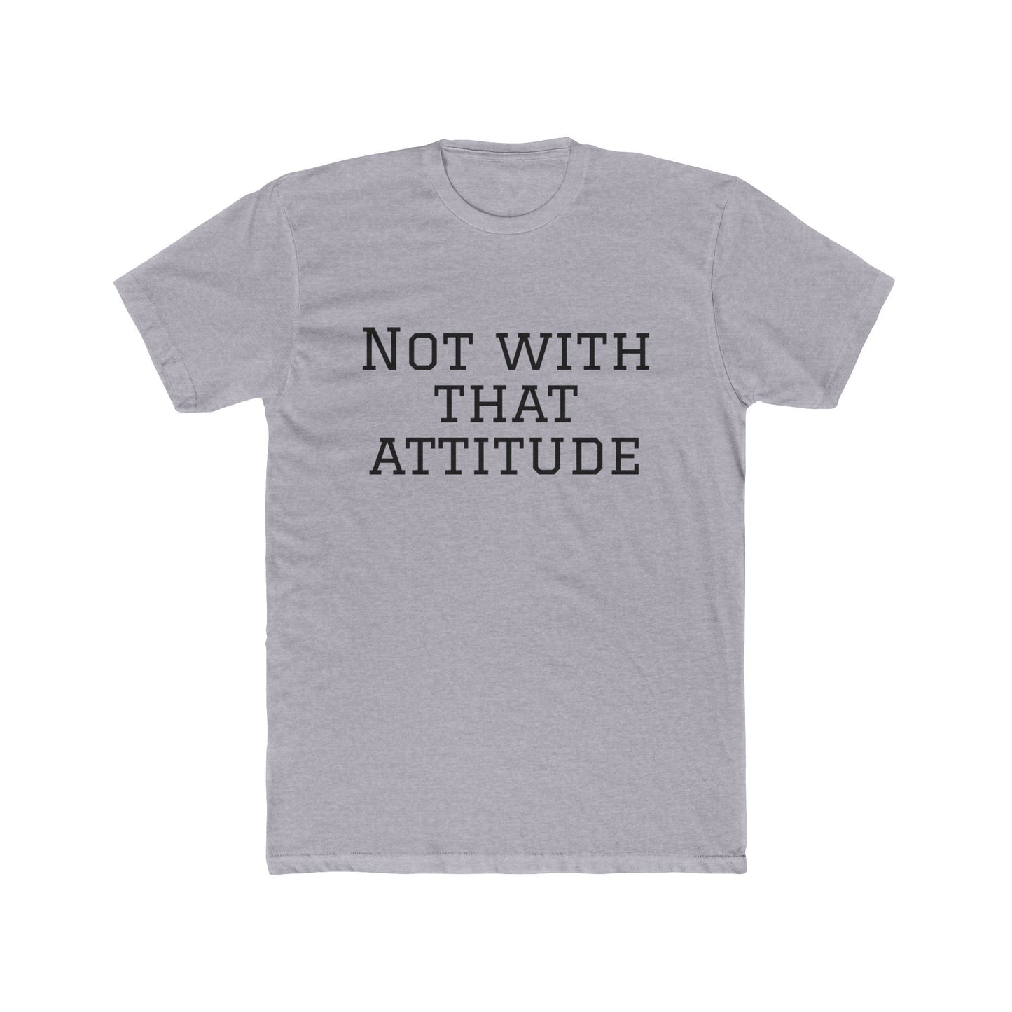 Not With That Attitude T-Shirt