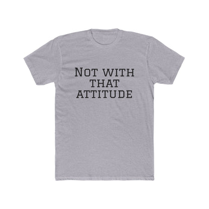 Not With That Attitude T-Shirt