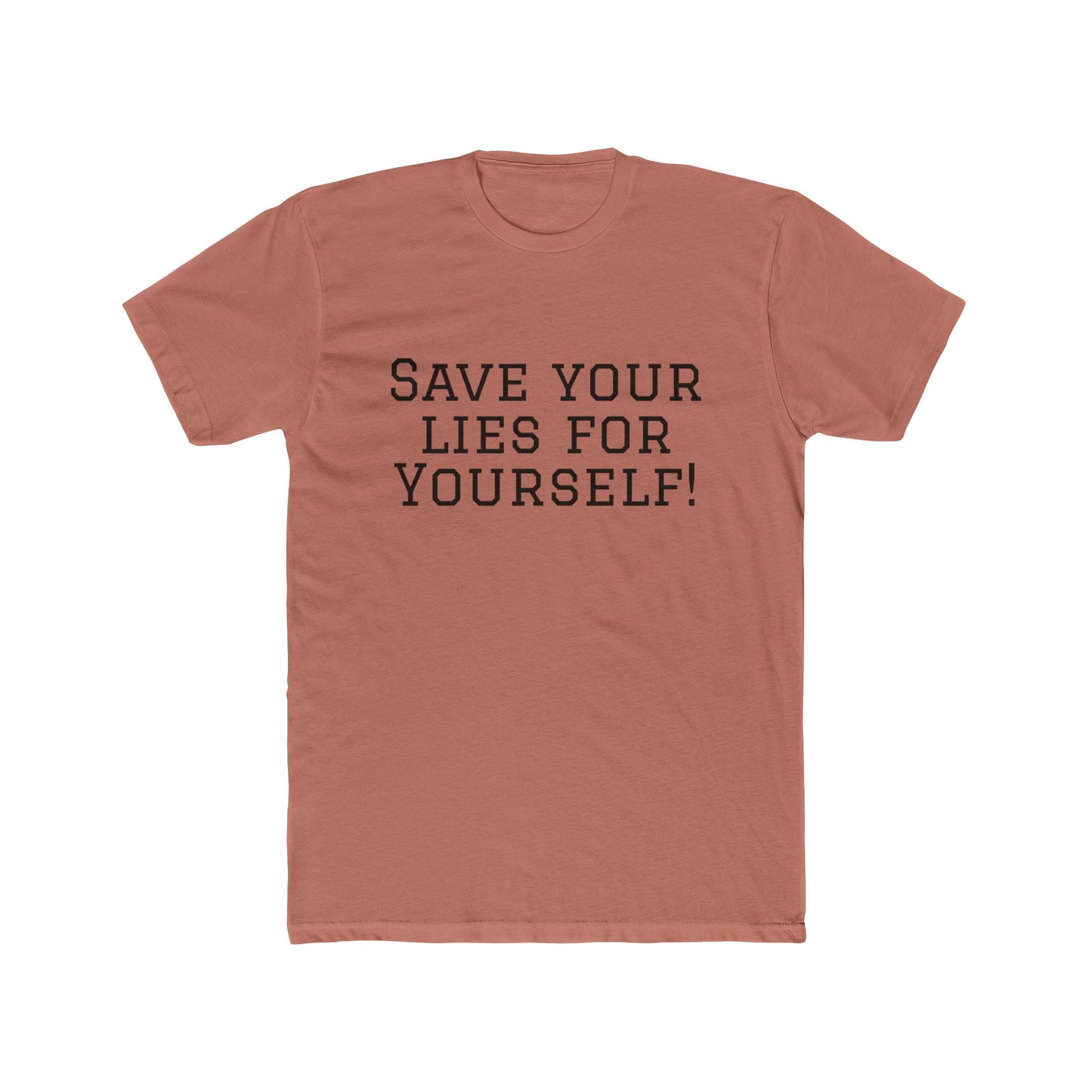 Save Your Lies For Yourself T-Shirt — Bold Statement Graphic Tee