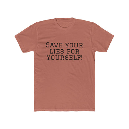 Save Your Lies For Yourself T-Shirt — Bold Statement Graphic Tee