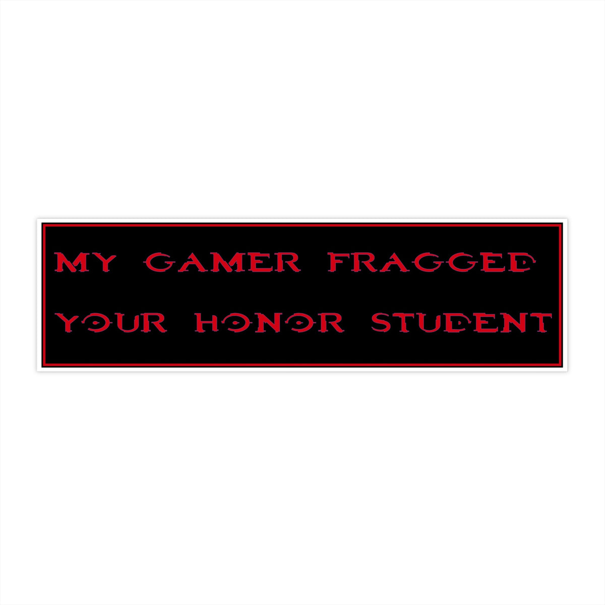 Bumper Sticker — “My Gamer Fragged Your Honor Student” Retro Black & Red Vinyl