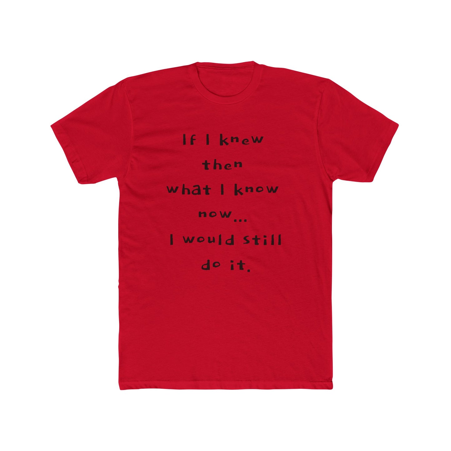 "I would still do it" - T‑Shirt